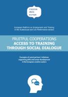 Fruitful Cooperations - Access to Training through Social Dialogue: Examples of social partners’ initiatives supporting skills and career development in the European creative sectors