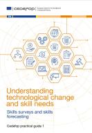Understanding technological change and skill needs: skills surveys and skills forecasting. Cedefop practical guide 1